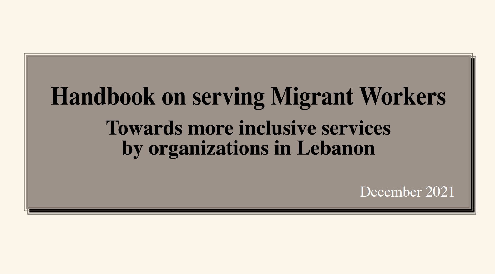 Handbook on Serving Migrant Workers: Towards More Inclusive Services by Organizations in Lebanon